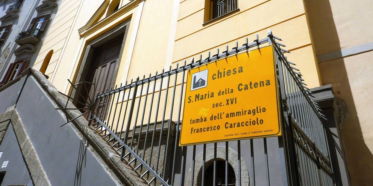 Chiesa di Santa Maria della Catena, ultima dimora dell’ammiraglio Francesco Caracciolo